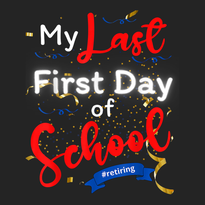 Funny Teacher's Retirement My Last First Day Of School T Shirt 3/4 Sleeve Shirt | Artistshot