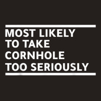 Most Likely To Take Cornhole Too Seriously Bean Bag Lover T Shirt Tank Top | Artistshot