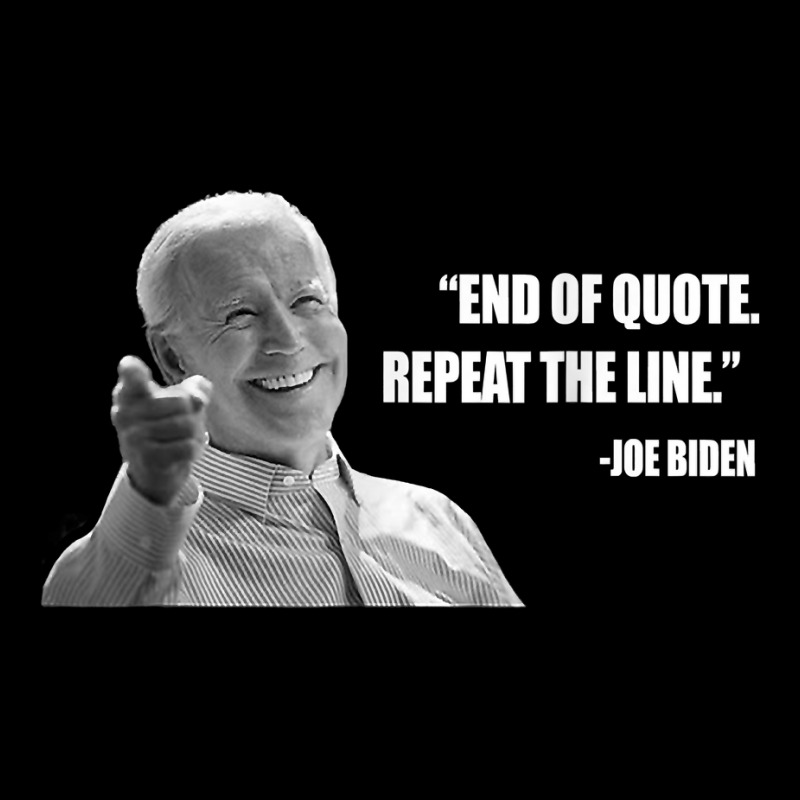 Joe Biden End Of Quote Repeat The Line T Shirt T Shirt Zipper Hoodie | Artistshot