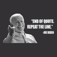 Joe Biden End Of Quote Repeat The Line T Shirt T Shirt Vintage Hoodie And Short Set | Artistshot