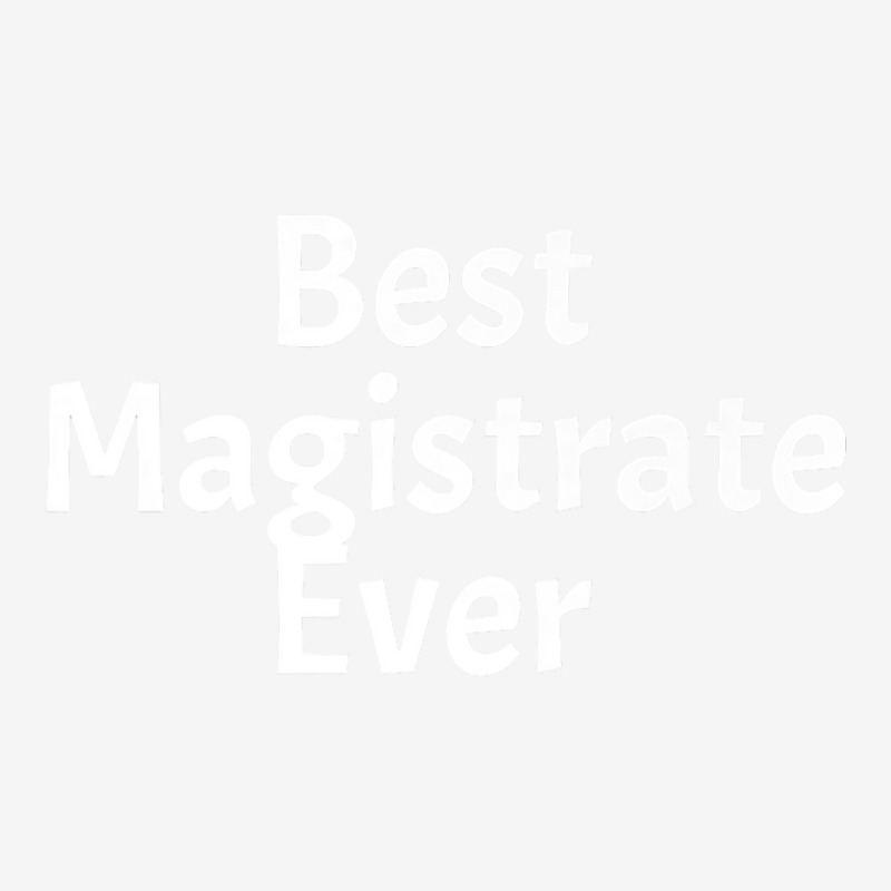 Best Magistrate Ever Funny Cool Sarcastic Men Or Women Premium Classic T-shirt by PhoebeHaggett | Artistshot