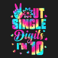 Peace Out Single Digits Im 10 Tshirt Tie Dye Birthday Kids Tank Top Classic T-shirt | Artistshot