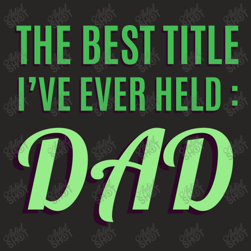 The Best Title Ive Ever Held Dad T Shirt Ladies Fitted T-Shirt by time5803 | Artistshot