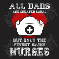 The Finest Dads Raise Nurses Father Gift T-shirt T-shirt | Artistshot