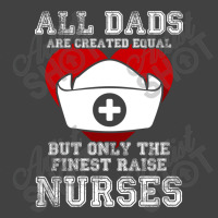 The Finest Dads Raise Nurses Father Gift T-shirt Vintage T-shirt | Artistshot