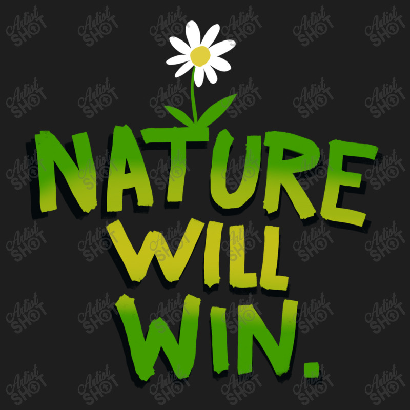 Nature Will Win Classic T-shirt | Artistshot