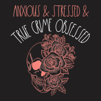 Anxious Stressed True Crime Obsessed Pink Skull Flowers Rose T Shirt T-shirt | Artistshot