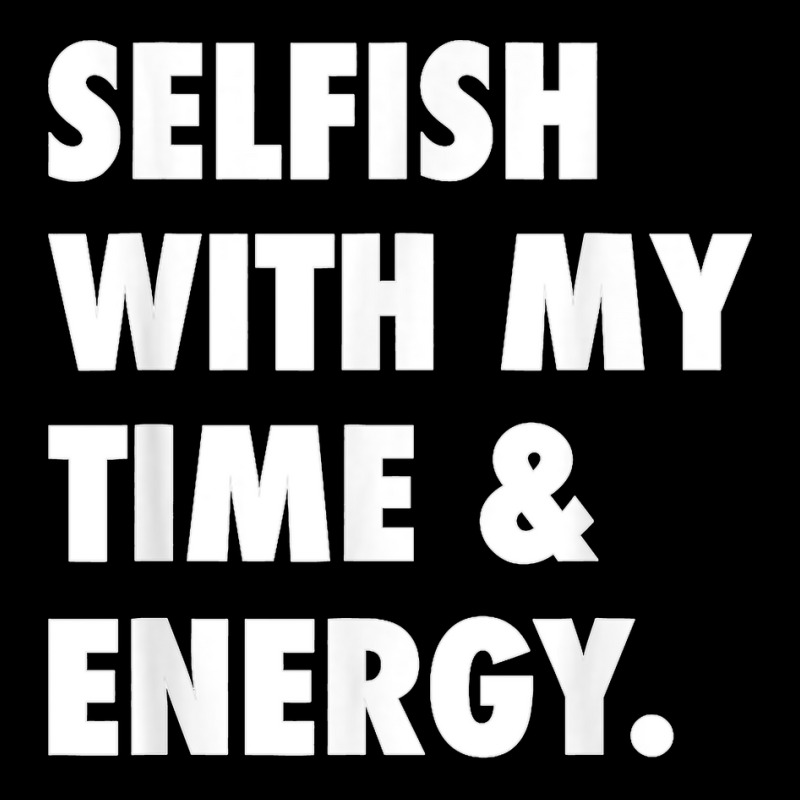 Selfish With My Time & Energy T Shirt Men's Long Sleeve Pajama Set by CharlesLCross | Artistshot