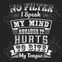 No Filter I Speak My Mind Because It Hurts To Bite My Tongue T Shirt T 3/4 Sleeve Shirt | Artistshot