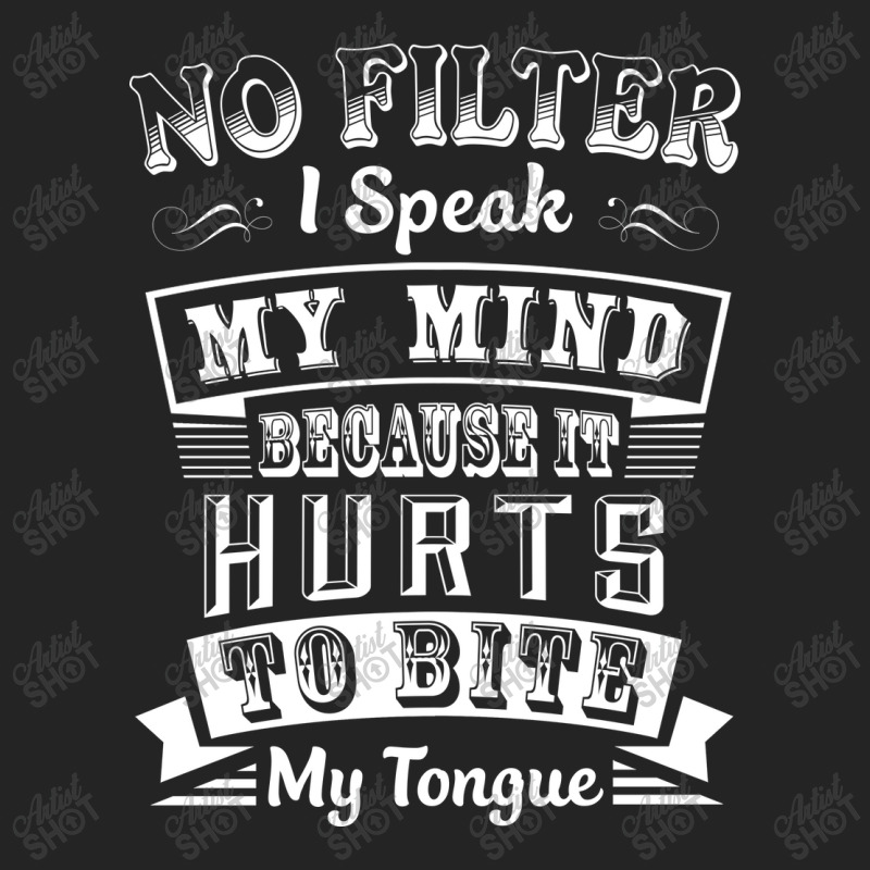 No Filter I Speak My Mind Because It Hurts To Bite My Tongue T Shirt T 3/4 Sleeve Shirt by nhan0105 | Artistshot