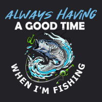 Always Having A Good Time When I'm Fishing T Shirt Youth Tee | Artistshot