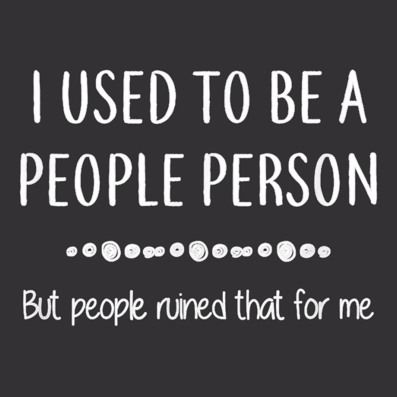 I Used To Be A People Person Funny Sarcastic T Shirt Vintage Hoodie And Short Set | Artistshot