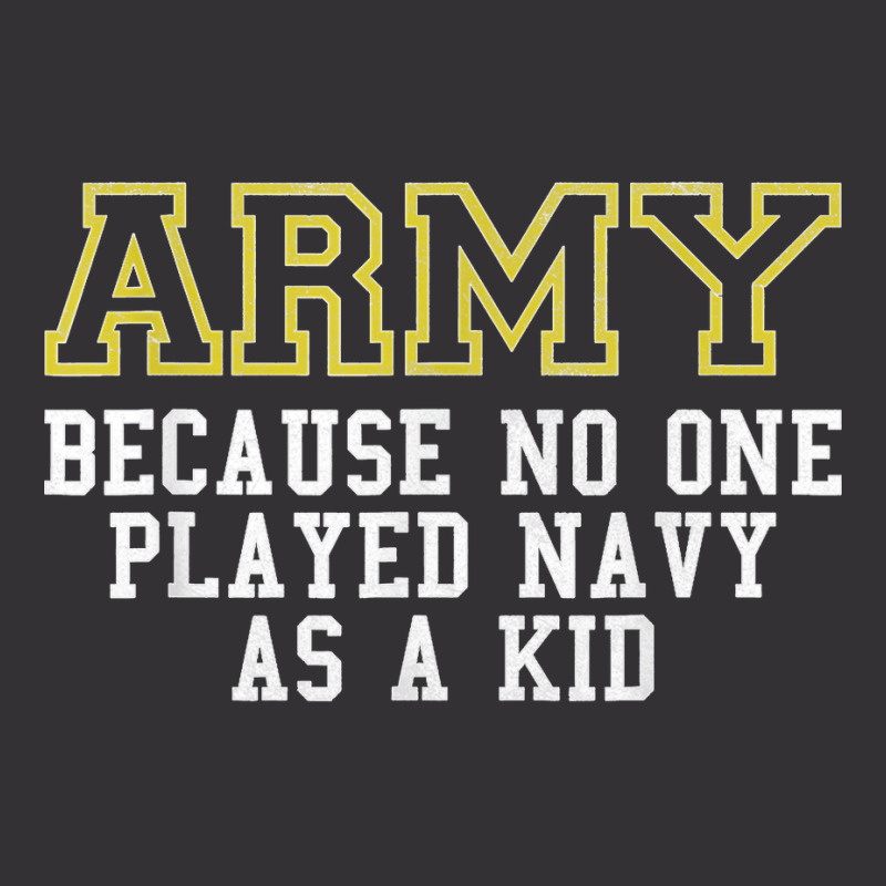 Army Because No One Played Navy As A Kid Funny Army Says T Shirt Vintage Short | Artistshot