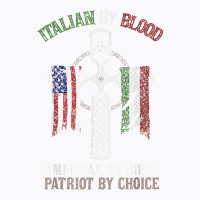 Italian By Blood American By Birth Patriot By Choice T Shirt T-shirt | Artistshot