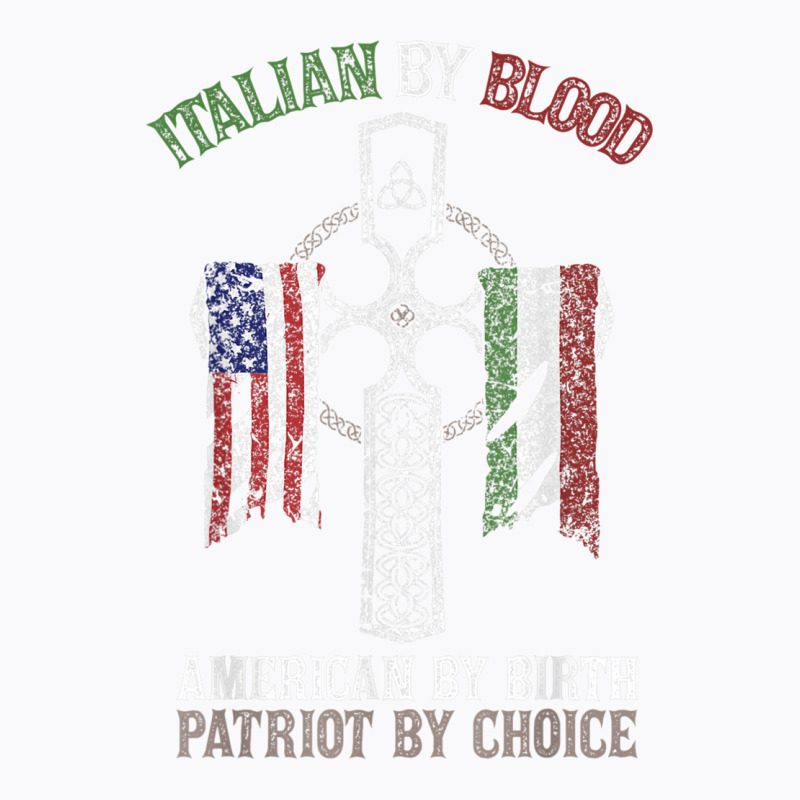 Italian By Blood American By Birth Patriot By Choice T Shirt T-shirt | Artistshot