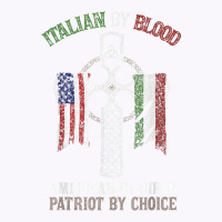 Italian By Blood American By Birth Patriot By Choice T Shirt Tank Top | Artistshot