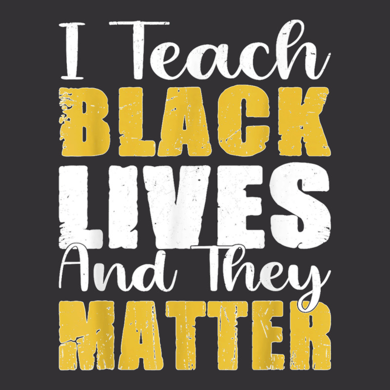 I Teach Black Lives And They Matter African American Mentor T Shirt Vintage Hoodie And Short Set | Artistshot