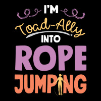 Rope T  Shirt Jump Rope Skipping Im Toad  Ally Into  Rope Jumping T  S Zipper Hoodie | Artistshot