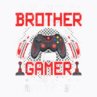 I Have Two Titles Brother And Gamer Video Gamer Gaming T Shirt T-shirt | Artistshot