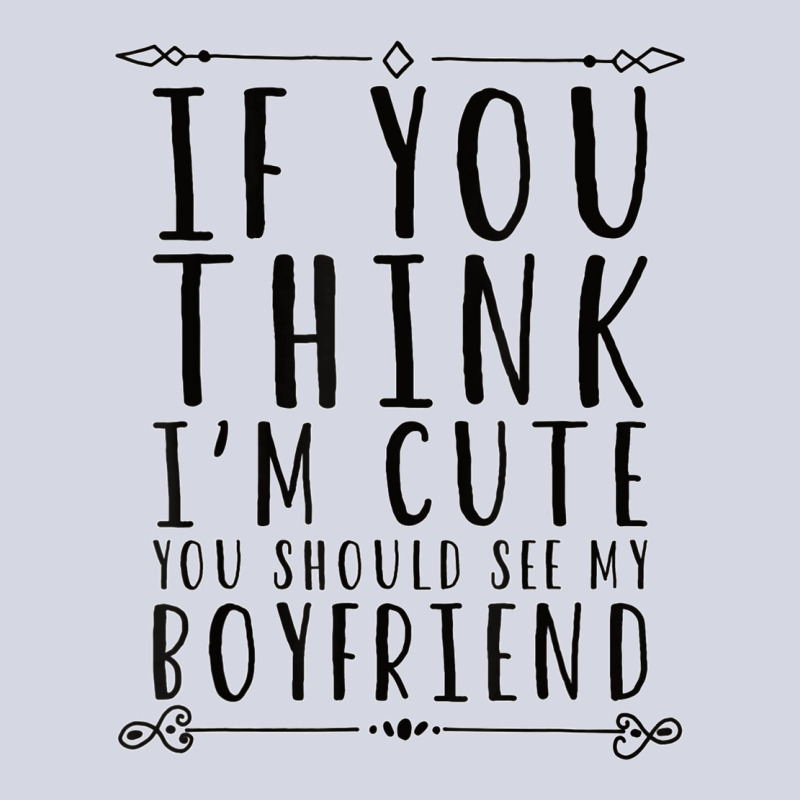 If You Think I´m Cute You Should See My Boyfriend T Shirt Fleece Short | Artistshot