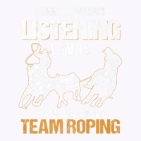 Sorry I Wasn't Listening I Was Thinking About Team Roping Premium T Sh Tank Top | Artistshot