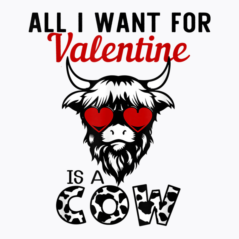 All I Want For Valentine Is A Cow Valentine's Day Farmer T Shirt T-shirt | Artistshot