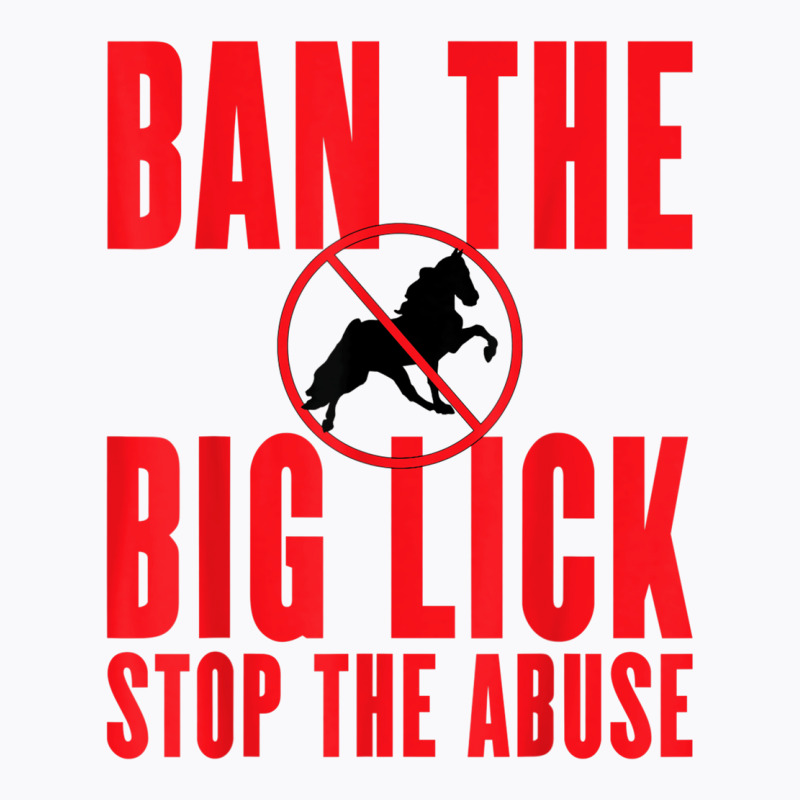 Ban The Big Lick   Stop The Abuse   Tennessee Walking Horse T Shirt T-shirt | Artistshot