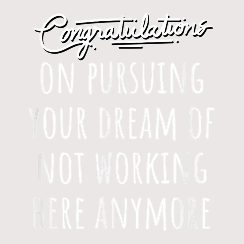 Congrats On Pursuing Your Dream Of Not Working Here Funny T Shirt Pocket T-shirt | Artistshot