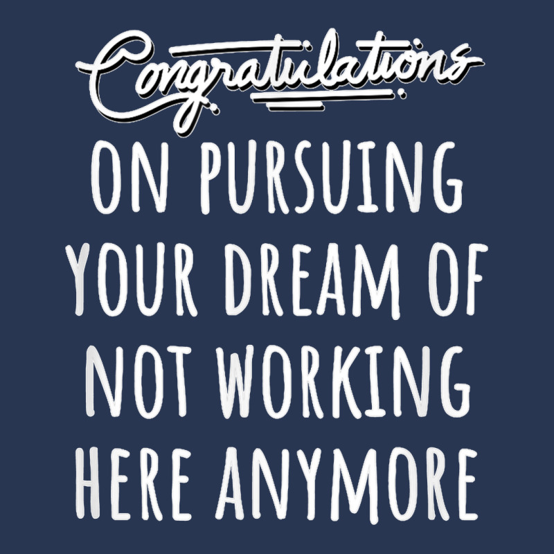 Congrats On Pursuing Your Dream Of Not Working Here Funny T Shirt Men Denim Jacket | Artistshot