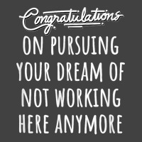 Congrats On Pursuing Your Dream Of Not Working Here Funny T Shirt Vintage T-shirt | Artistshot