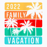 Family Vacation 2022 T Shirt T-shirt | Artistshot