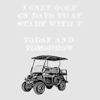 I Only Golf On Days That Start With T Funny Golfer Premium T Shirt Exclusive T-shirt | Artistshot