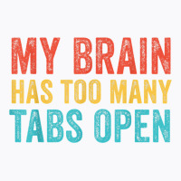 My Brain Has Too Many Tabs Open Funny Vintage T Shirt T-shirt | Artistshot