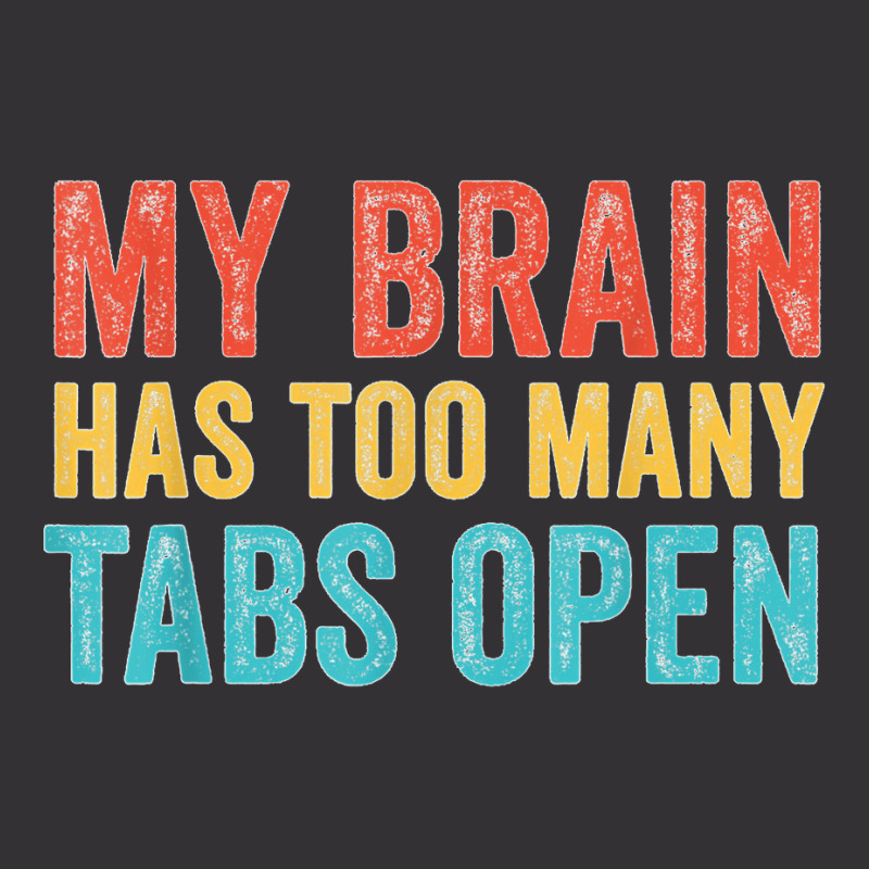 My Brain Has Too Many Tabs Open Funny Vintage T Shirt Vintage Hoodie | Artistshot