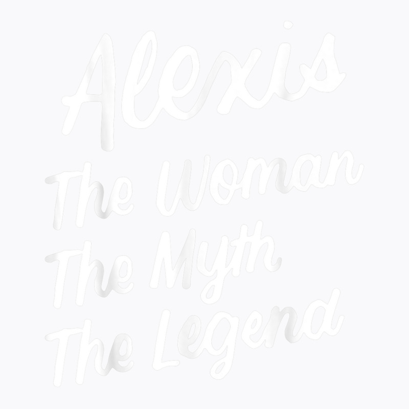 Alexis The Woman Myth Legend Personalized Name Birthday T Shirt T-shirt | Artistshot