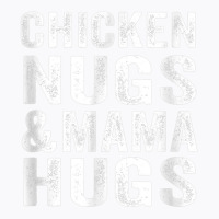 Chicken Nugs And Mama Hugs Toddler For Chicken Nugget Lover T Shirt T-shirt | Artistshot