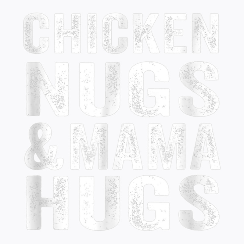 Chicken Nugs And Mama Hugs Toddler For Chicken Nugget Lover T Shirt T-shirt | Artistshot