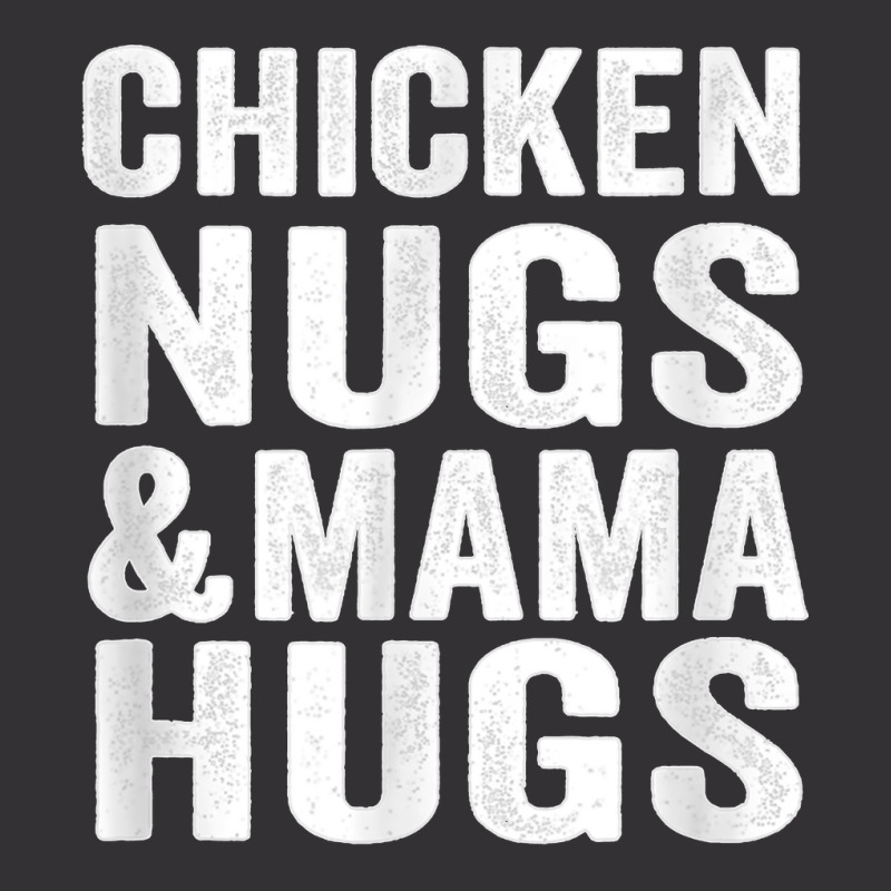 Chicken Nugs And Mama Hugs Toddler For Chicken Nugget Lover T Shirt Vintage Hoodie | Artistshot