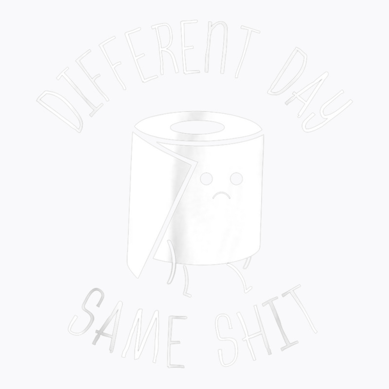 Different Day Same Shit Bathroom Gag T Shirt T-shirt | Artistshot