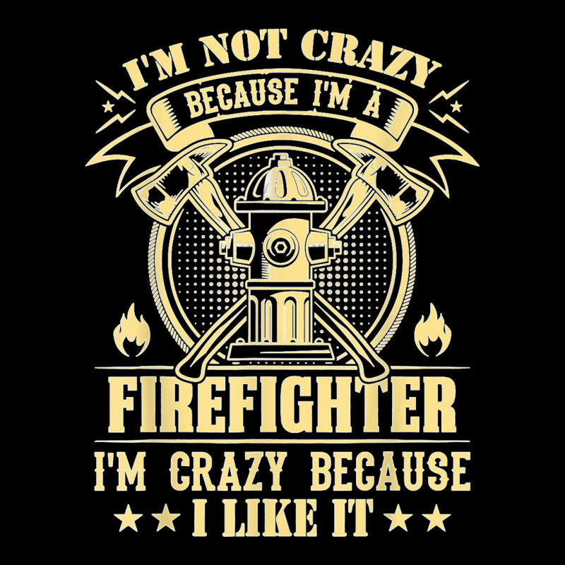 I'm Not Crazy Because I'm A Firefighter I'm Crazy I Like It T Shirt Men's Long Sleeve Pajama Set | Artistshot