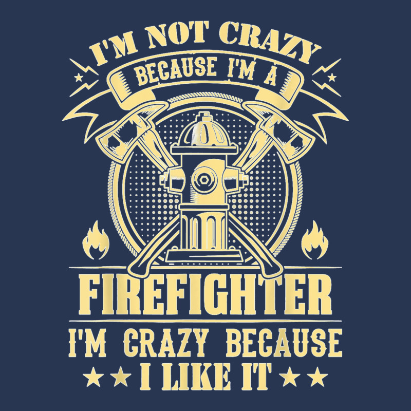 I'm Not Crazy Because I'm A Firefighter I'm Crazy I Like It T Shirt Men Denim Jacket | Artistshot