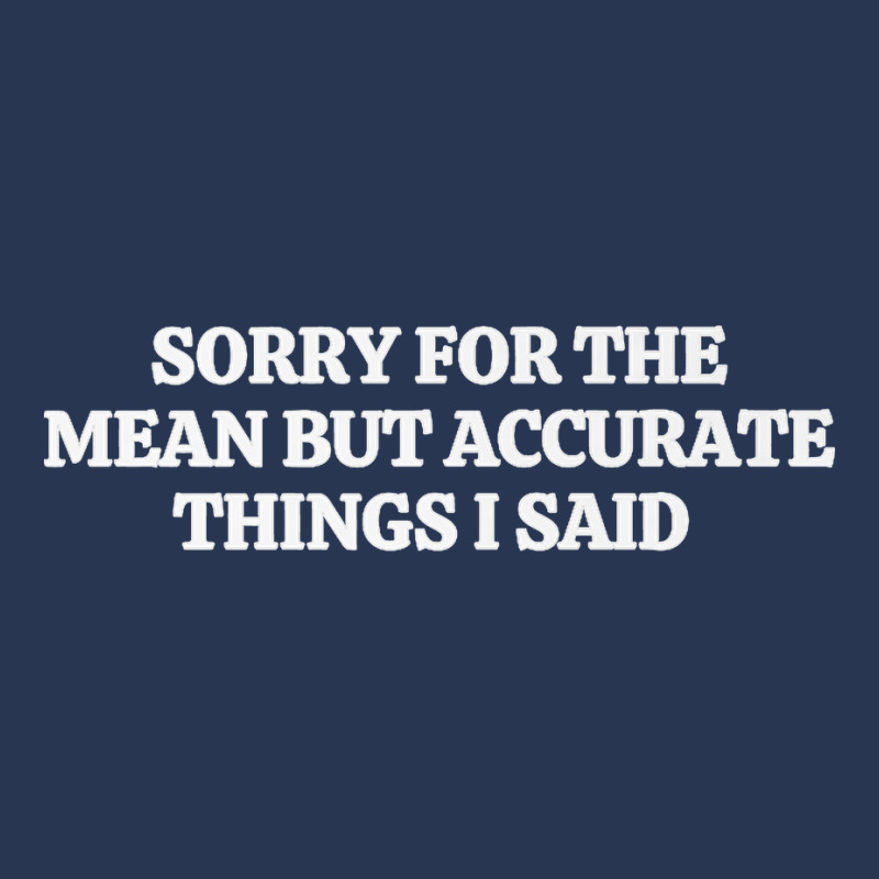 Sorry For The Mean But Accurate Things I Said Premium T Shirt Men Denim Jacket | Artistshot