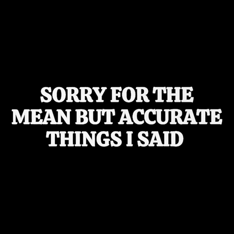 Sorry For The Mean But Accurate Things I Said Premium T Shirt Fleece Short | Artistshot