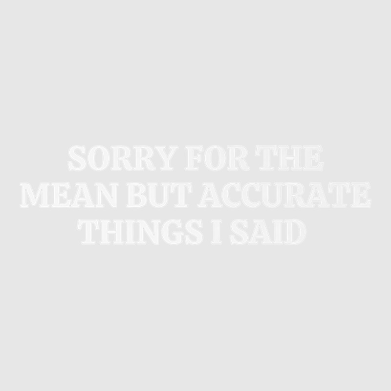 Sorry For The Mean But Accurate Things I Said Premium T Shirt Unisex Jogger | Artistshot