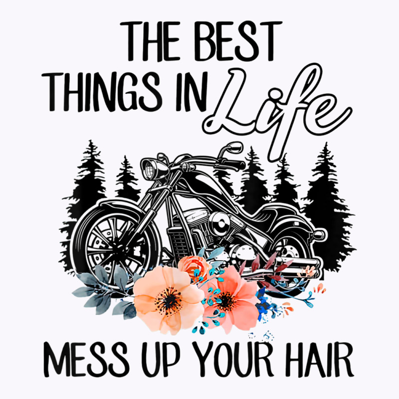 The Best Things In Life Mess Up Your Hair Motorcycles T Shirt Tank Top | Artistshot