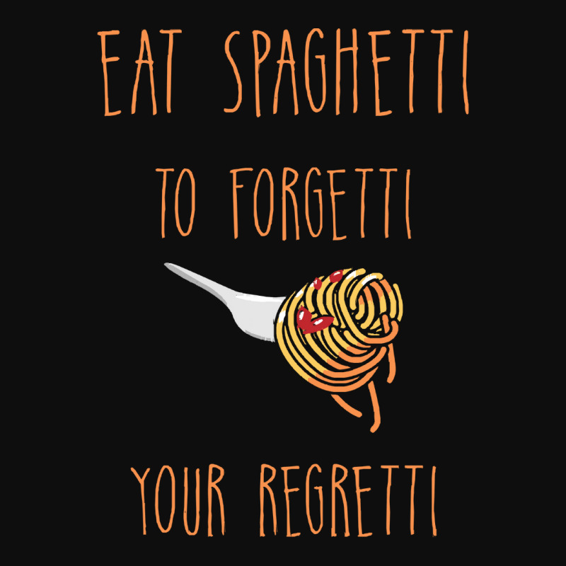 Eat Spaghetti To Forgetti Your Regretti T  Shirt Eat Spaghetti To Forg Crop Top by larkhorse | Artistshot