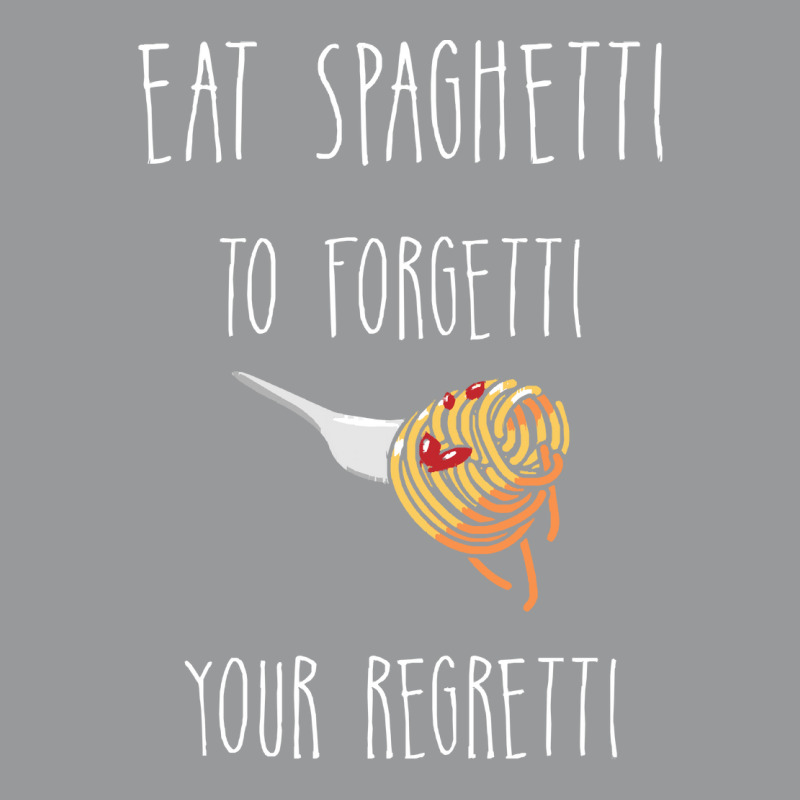 Eat Spaghetti To Forgetti Your Regretti T  Shirt Eat Spaghetti To Forg Crewneck Sweatshirt by larkhorse | Artistshot