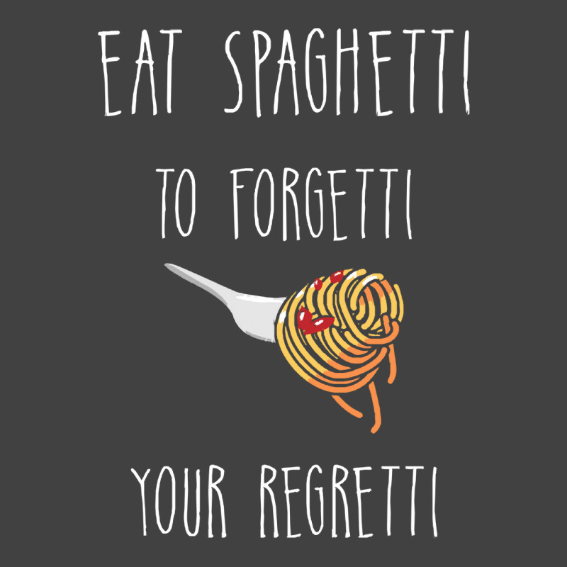 Eat Spaghetti To Forgetti Your Regretti T  Shirt Eat Spaghetti To Forg Vintage T-Shirt by larkhorse | Artistshot