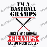 I'm A Baseball Gramps Just Like A Normal Gramps Except Much Cooler T-shirt | Artistshot