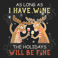 As Long As I Have Wine The Holidays Will Be Fine T Shirt T-shirt 3/4 Sleeve Shirt | Artistshot